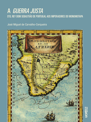 cover image of A Guerra Justa d'El Rey Dom Sebastião de Portugal aos Imperadores do Monomotapa